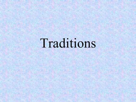 Traditions. How are traditions passed down? Family Traditions Every year since I was little ( a very long time ago), my mother and father used to have.