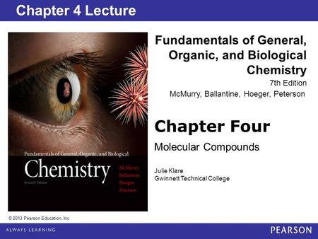 Chapter 2 Lecture Chapter Four Molecular Compounds Fundamentals of General, Organic, and Biological Chemistry 7th Edition Chapter 4 Lecture © 2013 Pearson.