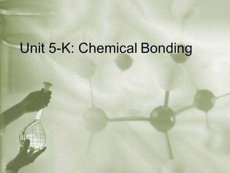 Unit 5-K: Chemical Bonding