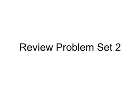 Review Problem Set 2. Experiment 2 Tomorrow Read the lab manual before coming. Bring lab manual, data form, and goggles. Dress properly according to the.