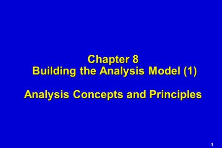 1 Chapter 8 Building the Analysis Model (1) Analysis Concepts and Principles.