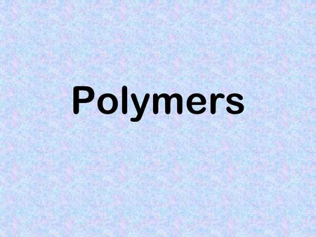 Polymers.