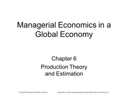 PowerPoint Slides by Robert F. BrookerHarcourt, Inc. items and derived items copyright © 2001 by Harcourt, Inc. Managerial Economics in a Global Economy.