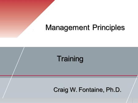 Management Principles Craig W. Fontaine, Ph.D. Training.