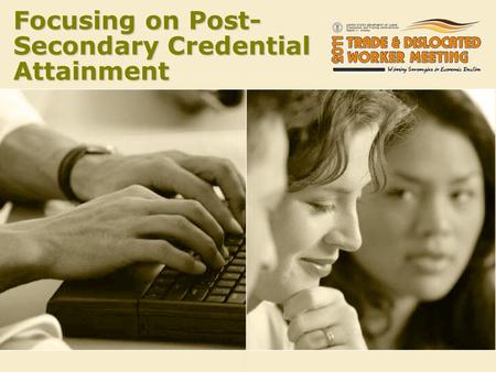 Focusing on Post- Secondary Credential Attainment.