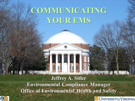 COMMUNICATING YOUR EMS Jeffrey A. Sitler Environmental Compliance Manager Office of Environmental Health and Safety.