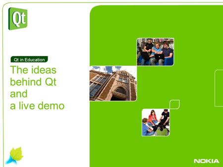 . The ideas behind Qt and a live demo Qt in Education.