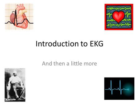 Introduction to EKG And then a little more. To get an accurate EKG, leads must be properly applied: I: RA(-) to LA(+) II RA(-) to LL(+) III:LA(-) to LL(+)