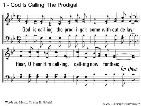 1. God is calling the prodigal: come without delay; Hear, O hear Him calling, calling now for thee; Though you've wandered so far from His presence, come.