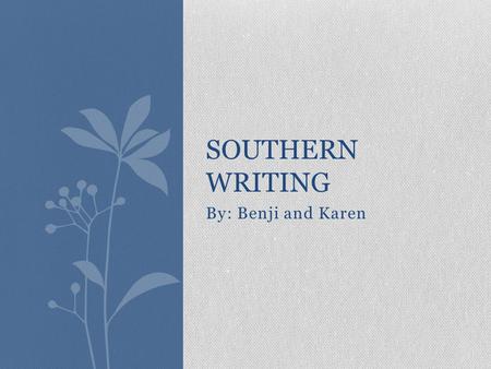 By: Benji and Karen SOUTHERN WRITING. Describes Southern way of Life Describes Southern way of Life Uses Southern Dialect Uses Southern Dialect Diversity.