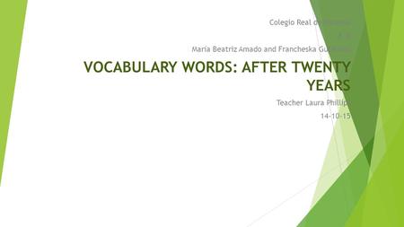 Colegio Real de Panamá 8°B María Beatriz Amado and Francheska Gutierrez VOCABULARY WORDS: AFTER TWENTY YEARS Teacher Laura Phillips 14-10-15.