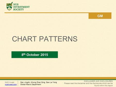 NUS Invest nusinvest.com DISCLAIMER AND DISCLOSURES Please read the disclaimer and the disclosures which can be found within this report GM CHART PATTERNS.