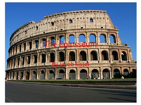 The Colosseum By Jacob Kissel. When was the colosseum built? The colosseum’ construction s started in 70 AD and was completed in in 80 AD.