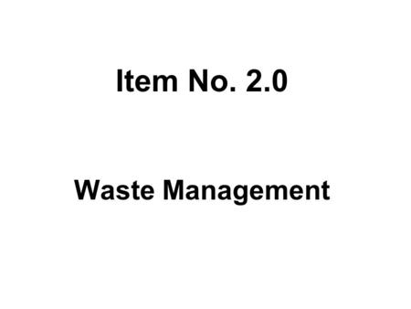 Item No. 2.0 Waste Management. Hazardous Waste Management Issues and Strategies Annual Generation 6.2 Million Tonnes (Mt)* Landfillable= 2.7 Mt Incinerable=