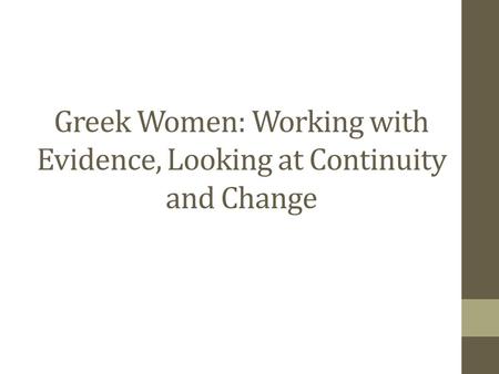 Greek Women: Working with Evidence, Looking at Continuity and Change.