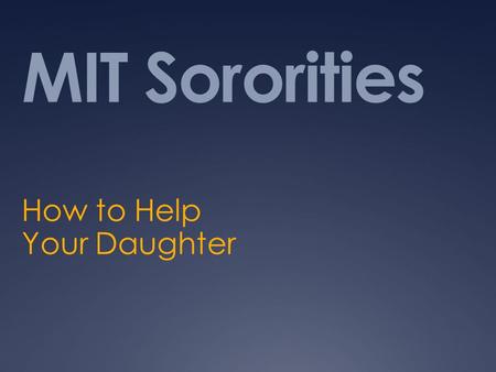 MIT Sororities How to Help Your Daughter. What is the Panhellenic Association?  Governing body over MIT’s six sororities  The largest women’s organization.