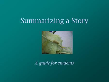 Summarizing a Story A guide for students. For this presentation, you will need: A partner A pencil A place to record your ideas Headphones You Tube Video.