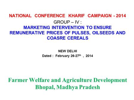 NATIONAL CONFERENCE KHARIF CAMPAIGN - 2014 GROUP – IV : MARKETING INTERVENTION TO ENSURE REMUNERATIVE PRICES OF PULSES, OILSEEDS AND COASRE CEREALS NEW.