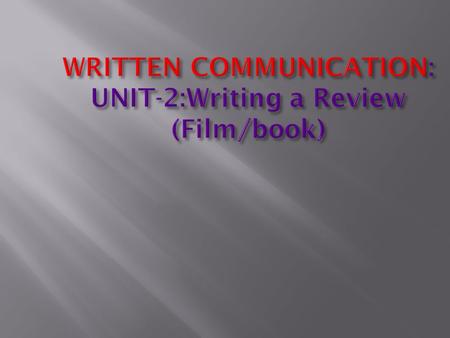 WRITTEN COMMUNICATION: UNIT-2:Writing a Review (Film/book)