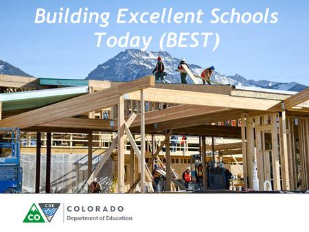 Building Excellent Schools Today (BEST). Division of Capital Construction Scott Newell Director, Division of Capital Construction