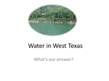 Water in West Texas What’s our answer?. What is Aqua Squad? What we do- Educate Events Photo exhibit Part of Center of Creative Energy- Institute of Museum.