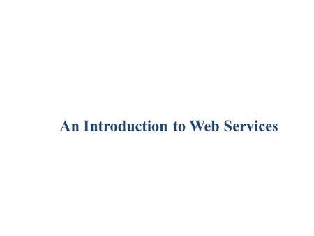 An Introduction to Web Services Web Services using Java / Session 1 / 2 of 21 Objectives Discuss distributed computing Explain web services and their.