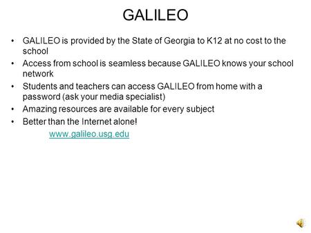 GALILEO GALILEO is provided by the State of Georgia to K12 at no cost to the school Access from school is seamless because GALILEO knows your school network.