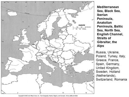 Mediterranean Sea, Black Sea, Iberian Peninsula, Anatolian Peninsula, Baltic Sea, North Sea, English Channel, Straits of Gibraltar, the Alps Russia, Ukraine,