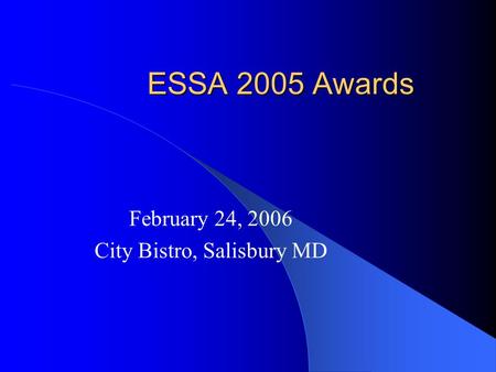 ESSA 2005 Awards February 24, 2006 City Bistro, Salisbury MD.