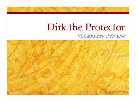 Dirk the Protector Vocabulary Preview. cohort Professor Ruiz and his cohort, my mother, convinced me to study history at the university.