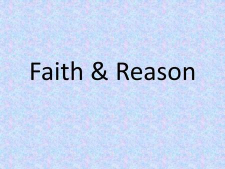 Faith & Reason. Philosophy Etymology from Greek Φιλοσοφία (philo-sophia) lover of wisdom.