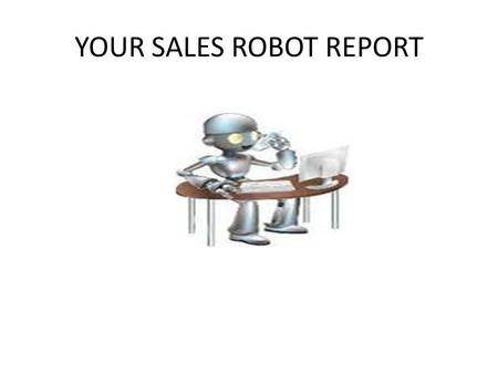 YOUR SALES ROBOT REPORT. YOUR MAILINGS EVER FEEL LIKE THE MOVIE GROUND HOG DAY?