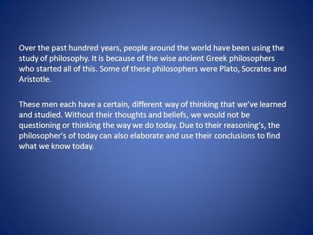 Over the past hundred years, people around the world have been using the study of philosophy. It is because of the wise ancient Greek philosophers who.