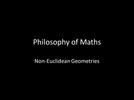 Philosophy of Maths Non-Euclidean Geometries. Two lines are parallel if they “go in the same direction”. In Euclidean geometry, we often say they’re parallel.