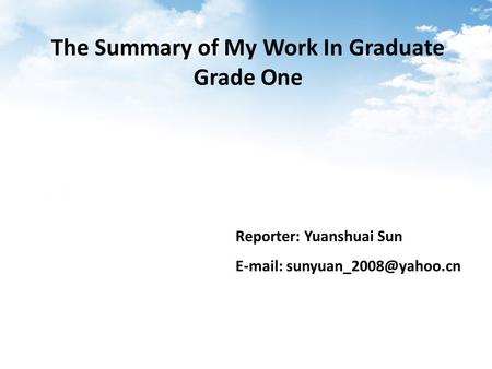 The Summary of My Work In Graduate Grade One Reporter: Yuanshuai Sun