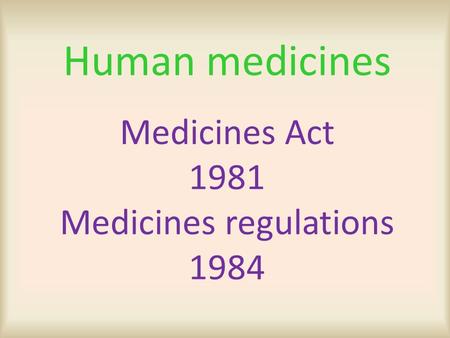 Medicines Act 1981 Medicines regulations 1984 Human medicines.