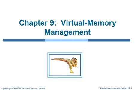 Silberschatz, Galvin and Gagne ©2013 Operating System Concepts Essentials – 9 th Edition Chapter 9: Virtual-Memory Management.