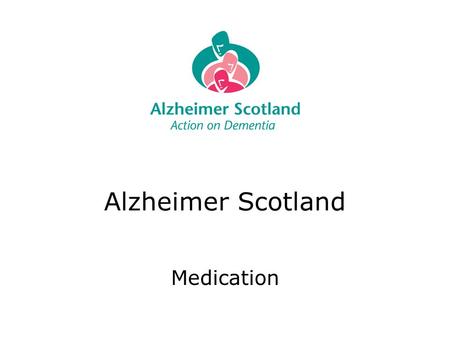 Alzheimer Scotland Medication. Our position: - We aim to support service users to be as independent as possible in taking medication Where the person.