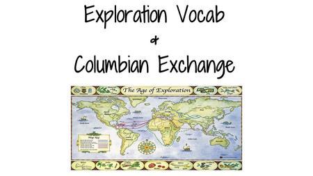 Exploration Vocab & Columbian Exchange. Import To buy from other countries (goods coming in, money going out)