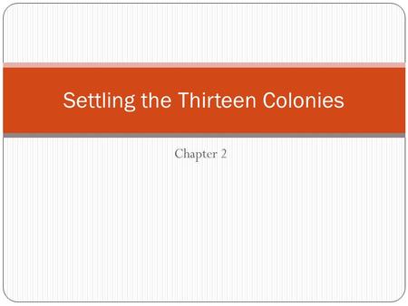 Chapter 2 Settling the Thirteen Colonies. Reasons the English Came Personal profit Competition with Spain Corporate profit: raw materials generate wealth.