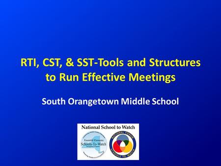 RTI, CST, & SST-Tools and Structures to Run Effective Meetings South Orangetown Middle School.