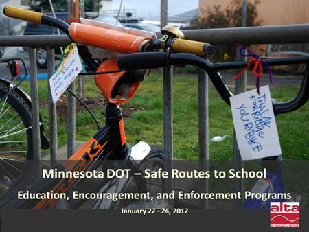 Minnesota DOT – Safe Routes to School Education, Encouragement, and Enforcement Programs January 22 - 24, 2012.