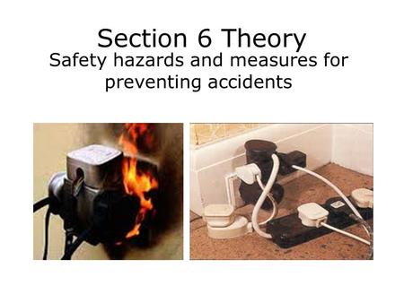 Section 6 Theory Safety hazards and measures for preventing accidents.