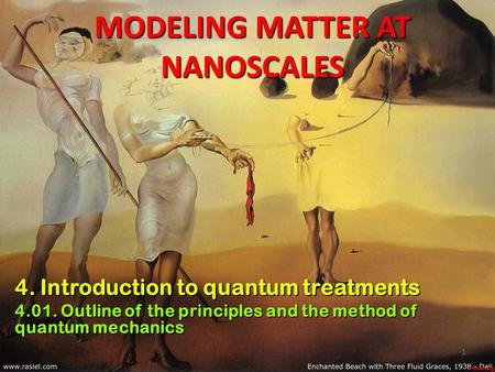 1 MODELING MATTER AT NANOSCALES 4. Introduction to quantum treatments 4.01. Outline of the principles and the method of quantum mechanics.