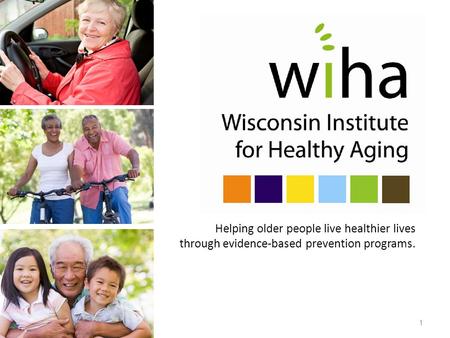 Helping older people live healthier lives through evidence-based prevention programs. 1.