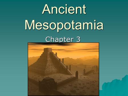 Ancient Mesopotamia Chapter 3.