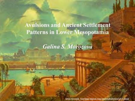 Avulsions and Ancient Settlement Patterns in Lower Mesopotamia Galina S. Morozova