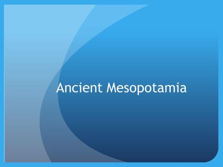 Ancient Mesopotamia.