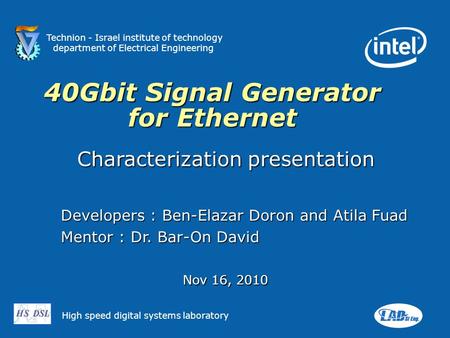 Technion - Israel institute of technology department of Electrical Engineering High speed digital systems laboratory 40Gbit Signal Generator for Ethernet.