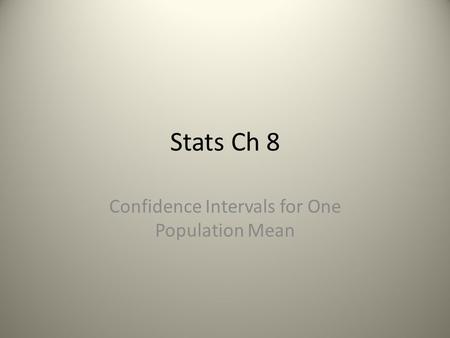 Stats Ch 8 Confidence Intervals for One Population Mean.